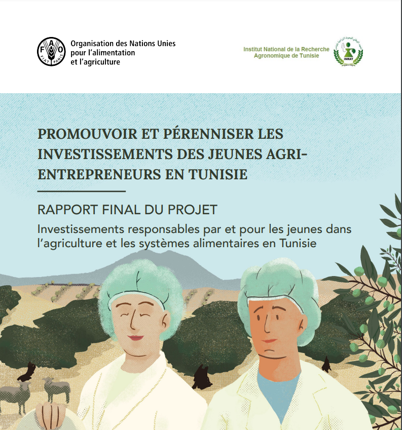 PROMOUVOIR ET PÉRENNISER LES INVESTISSEMENTS DES JEUNES AGRIENTREPRENEURS EN TUNISIE RAPPORT FINAL DU PROJET Investissements responsables par et pour les jeunes dans l’agriculture et les syst